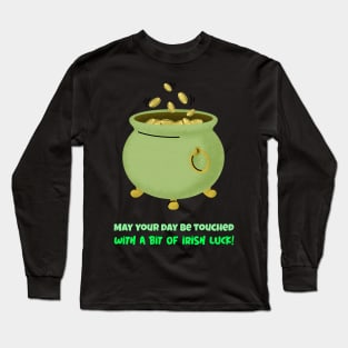 May your day be touched with a bit of Irish luck! Long Sleeve T-Shirt